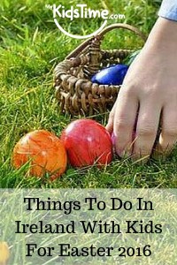 Things to Do In Ireland with Kids for Easter 2016