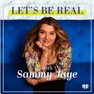 let's be real with sammy jaye for podcasts for teens