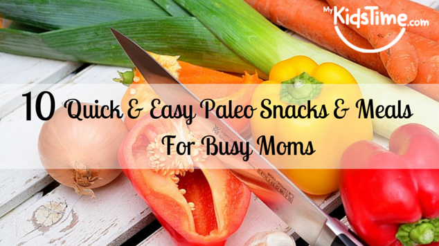 10 Quick & Easy Paleo Snacks & Meals for Busy Moms
